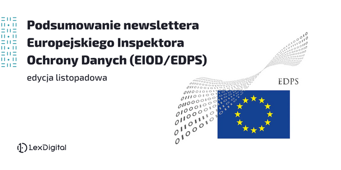 Podsumowanie listopadowego newslettera Europejskiego Inspektora Ochrony Danych (EIOD/EDPS)